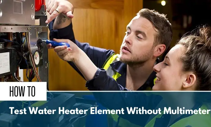 How To Test Water Heater Element Without Multimeter?