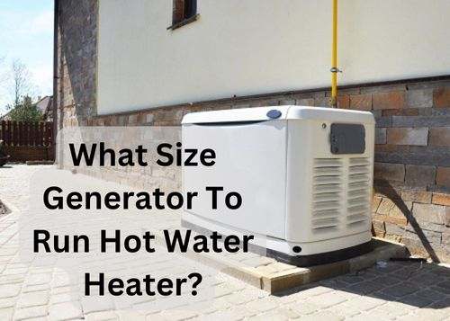 What Size Generator To Run Hot Water Heater?