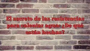 El secreto de las resistencias para calentar agua: ¿De qué están hechas?