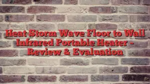 Heat Storm Wave Floor to Wall Infrared Portable Heater – Review & Evaluation