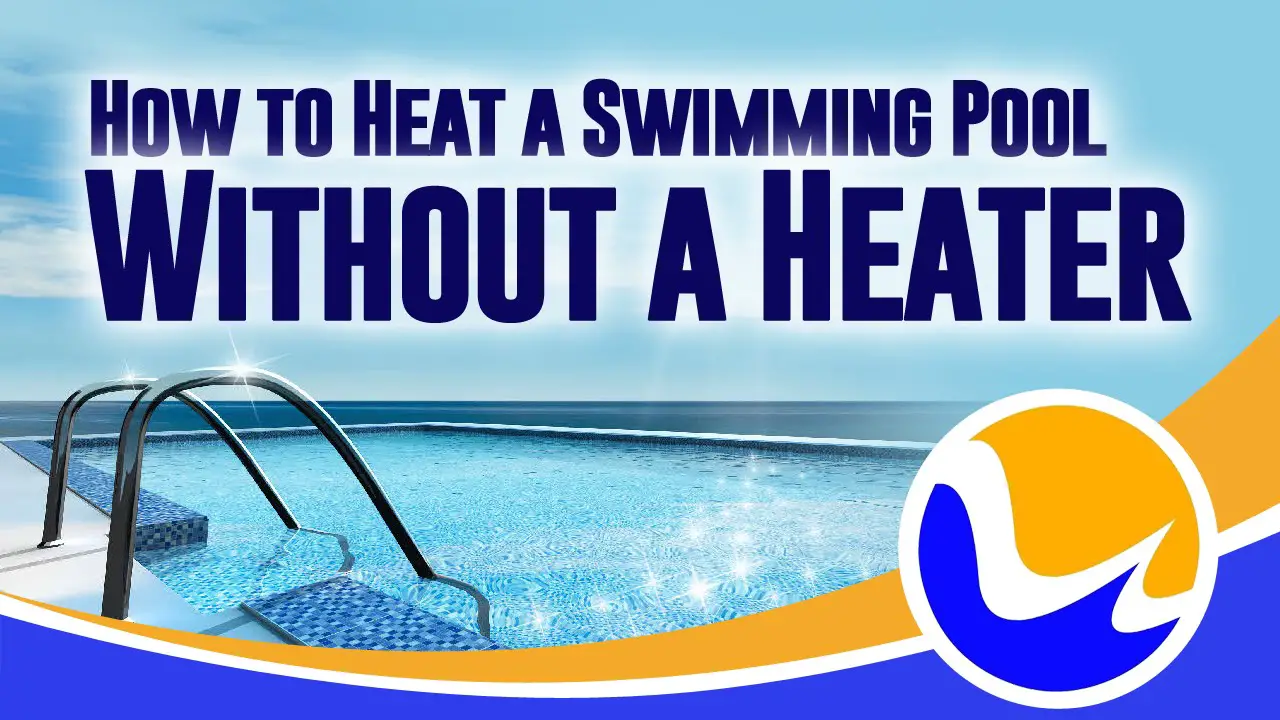 Best Way to Heat a Pool Without a Heater: Eco-Friendly Solutions