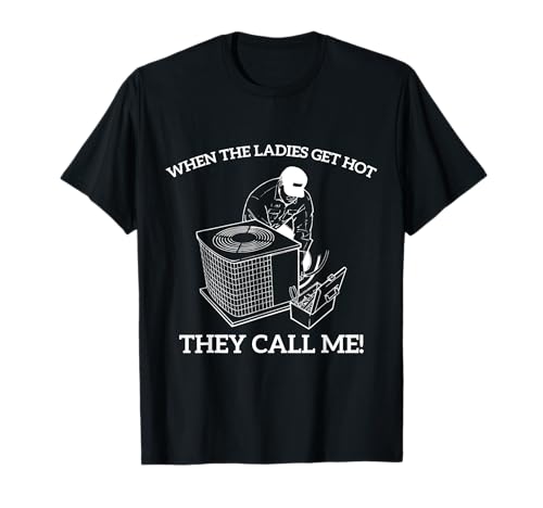 HVAC Funny When The Ladies Get Hot They Call Me T-Shirt