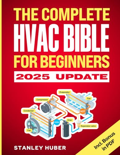 The Complete HVAC BIBLE for Beginners: The Most Practical & Updated Guide to Heating, Ventilation, and Air Conditioning Systems | Installation, Troubleshooting and Repair | Residential & Commercial