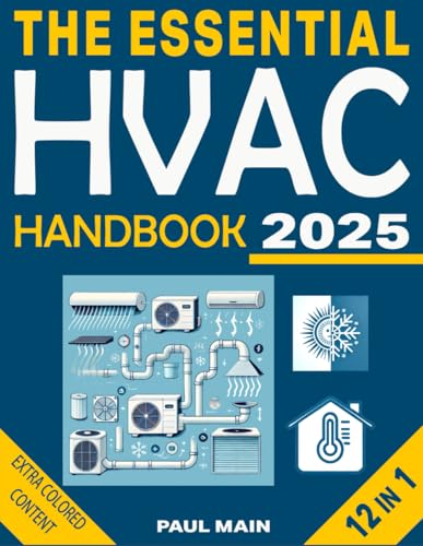 The Essential HVAC Handbook: Master HVAC Systems in No Time – From Basics to Expert-Level Installation, Maintenance, and Troubleshooting for Energy-Efficient, Healthy Homes and Workplaces