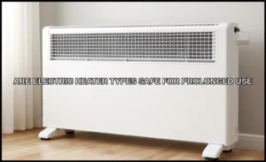 Are electric heater types safe for prolonged use