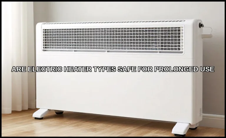 Are electric heater types safe for prolonged use