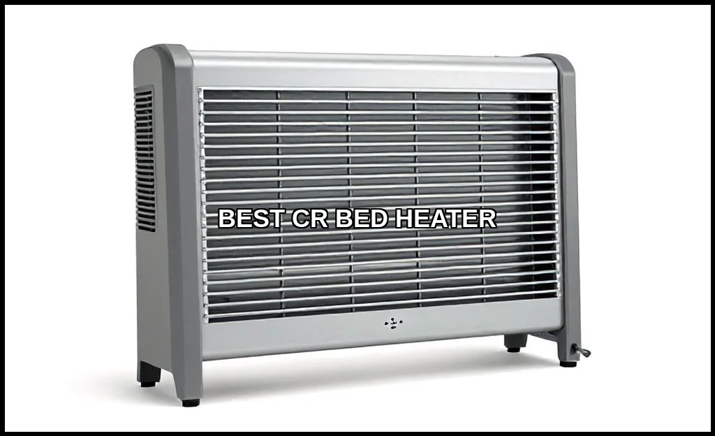 Best cr bed heater