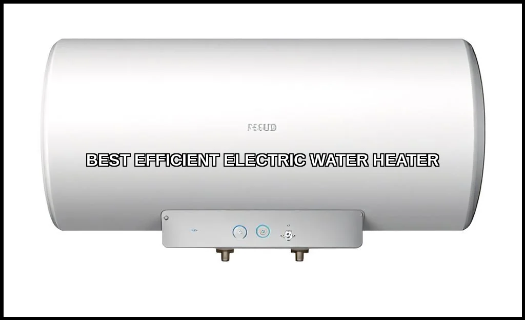 Best efficient electric water heater