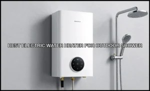Best electric water heater for outdoor shower