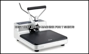Best heat press machine for t shirts