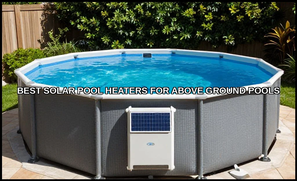Best solar pool heaters for above ground pools