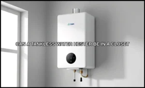 Can a tankless water hester be in a closet