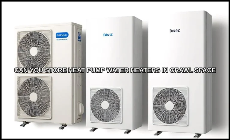 Can you store heat pump water heaters in crawl spa
