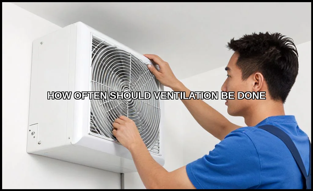 How often should ventilation be done