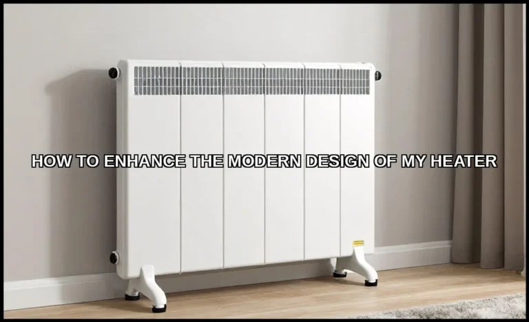 Enhance the modern design of my heater