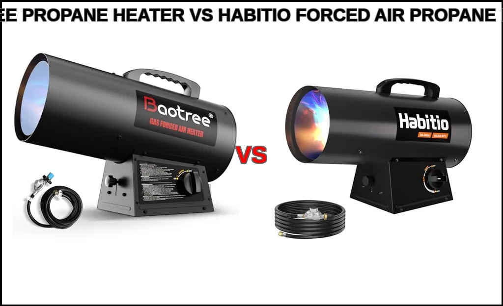 Baotree propane heater vs habitio forced air propane heater 