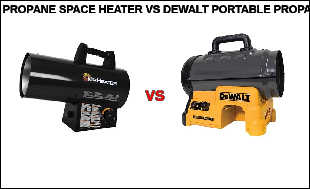 Mr. heater propane space heater vs dewalt portable propane h