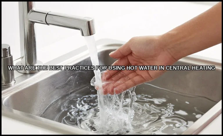 The best practices for using hot water in central