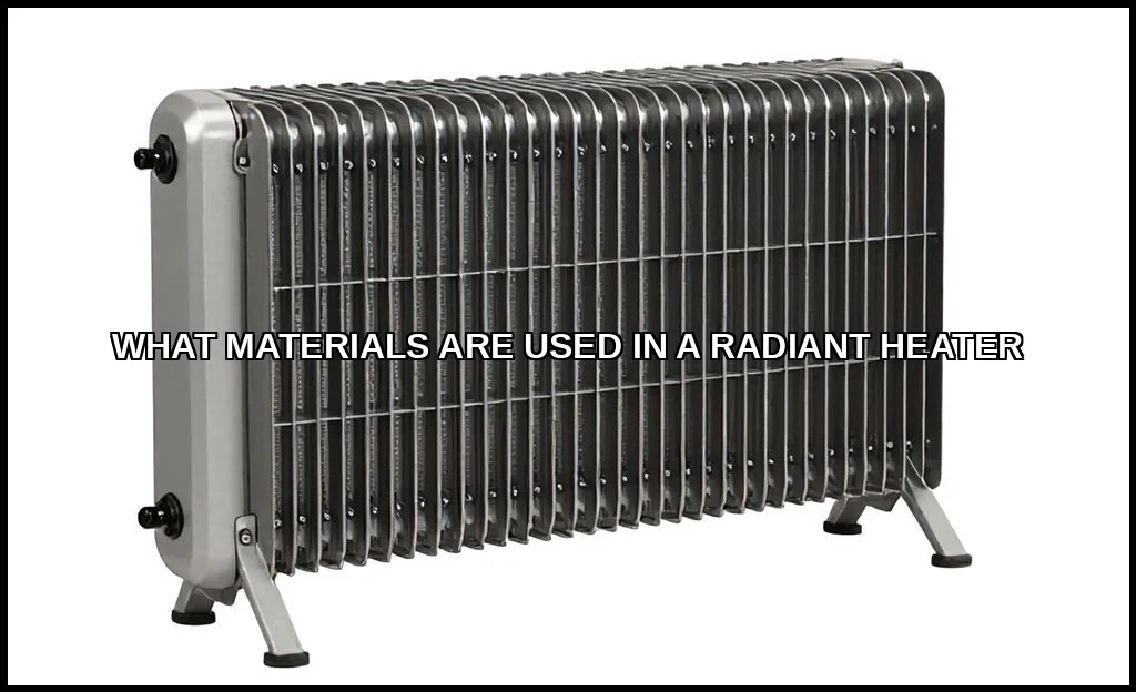 What materials are used in a radiant heater