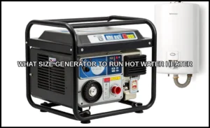 What size generator to run hot water heater