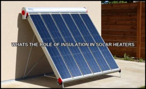 Whats the role of insulation in solar heaters