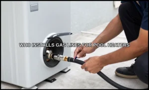 Who installs gas lines for pool heaters