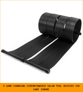 5 Game-Changing XtremepowerUS Solar Pool Heaters You Can’t Ignore