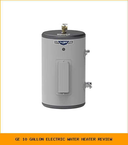 ge 10 gallon electric water heater review