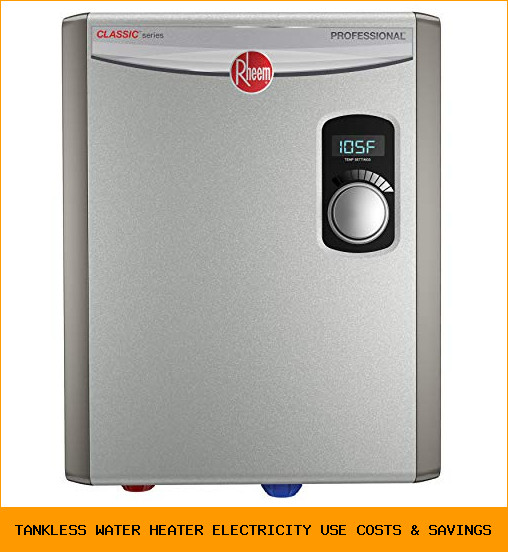 Tankless Water Heater Electricity Use: Costs & Savings