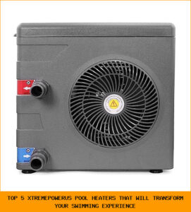 Top 5 XtremepowerUS Pool Heaters That Will Transform Your Swimming Experience