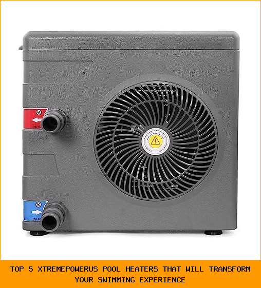 Top 5 XtremepowerUS Pool Heaters That Will Transform Your Swimming Experience