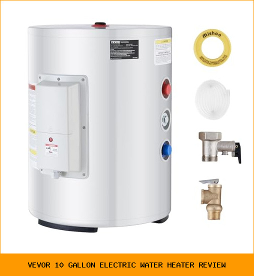 vevor 10 gallon electric water heater review