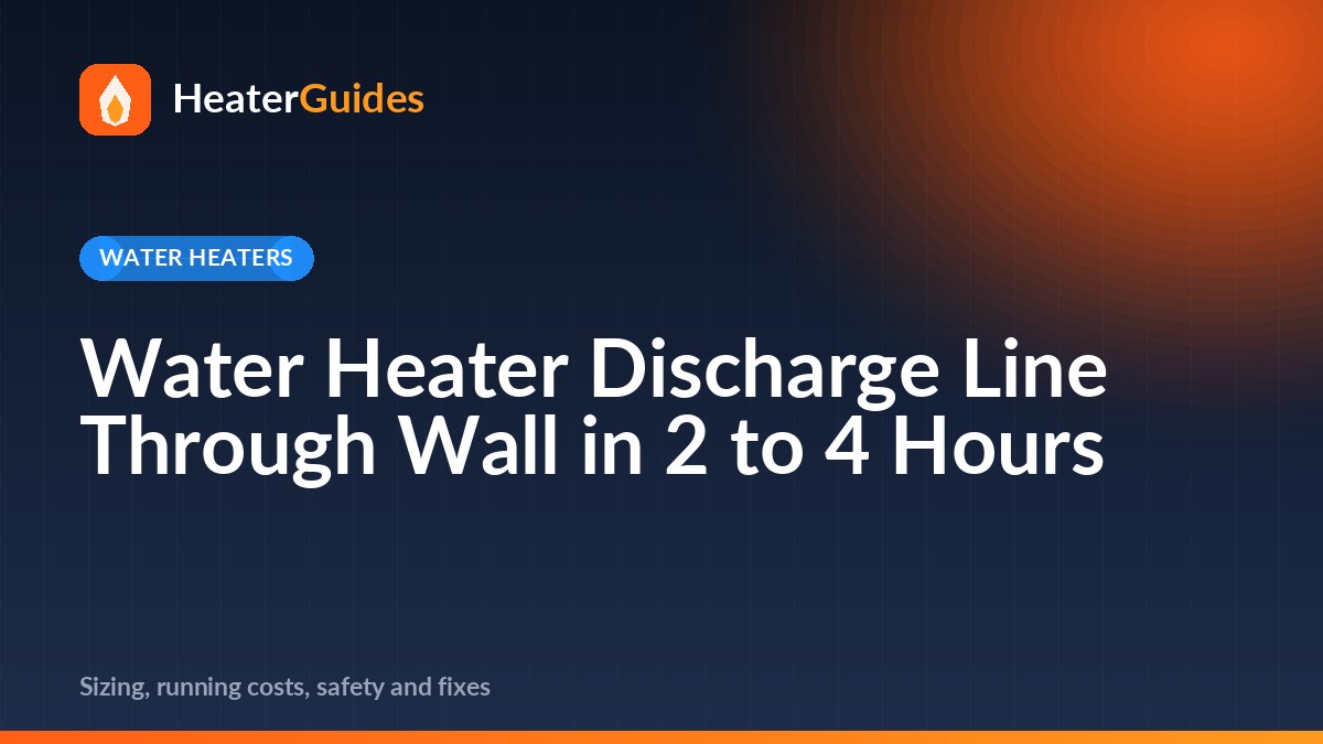 Water Heater Discharge Line Through Wall in 2 to 4 Hours